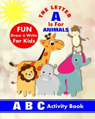 The Letter A Is For Animals: A B C Activity Book by Books, Shayley Stationery