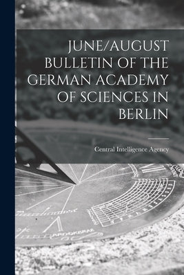 June/August Bulletin of the German Academy of Sciences in Berlin by Central Intelligence Agency