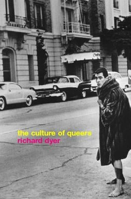 The Culture of Queers by Dyer, Richard