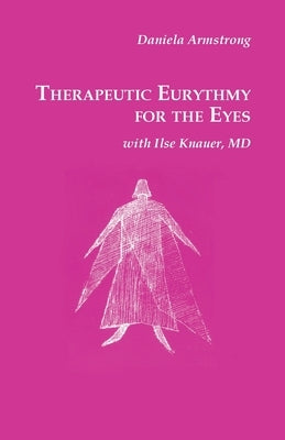 Therapeutic Eurythmy for the Eyes by Armstrong, Daniela