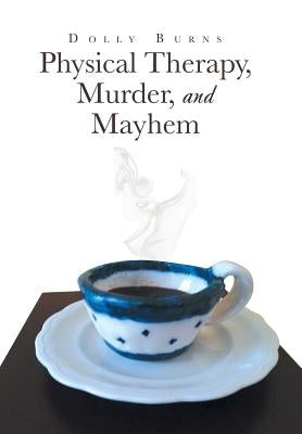 Physical Therapy, Murder, and Mayhem by Burns, Dolly