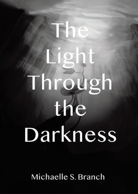 The Light Through The Darkness by Branch, Michaelle S.