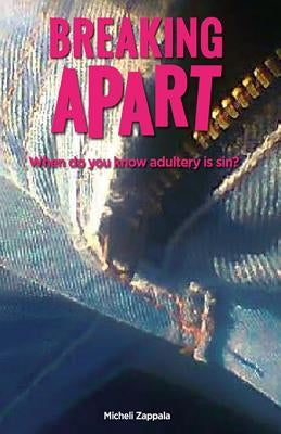 Breaking Apart: When Do You Know Adultery Is Sin? by Zappala, Micheli S. S.