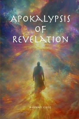 Apokalypsis of Revelation: Apocalypse by Clegg, Michael