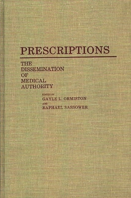 Prescriptions: The Dissemination of Medical Authority by Sassower, Raphael
