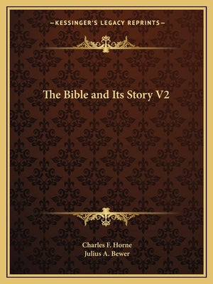 The Bible and Its Story V2 by Horne, Charles F.