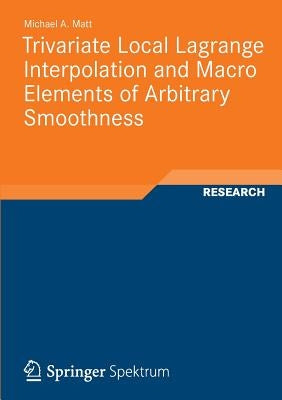 Trivariate Local Lagrange Interpolation and Macro Elements of Arbitrary Smoothness by Matt, Michael Andreas