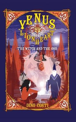 Venus Lionheart: The Witch And The God by Costi, Dino