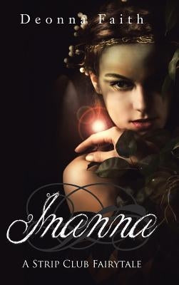 Inanna: A Strip Club Fairytale by Deonna Faith