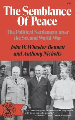 The Semblance of Peace: The Political Settlement After the Second World War by Wheeler