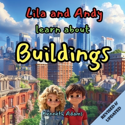 Lila and Andy learn about Buildings: A Young Civil Engineer's Guide to How Buildings Stand Strong Through Storms and Time by Adams, Kenneth