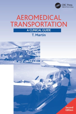 Aeromedical Transportation: A Clinical Guide by Martin, T.