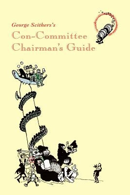 George Scithers's Con-Committee Chairman's Guide by Scithers, George H.