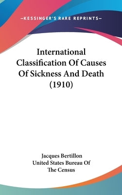 International Classification Of Causes Of Sickness And Death (1910) by Bertillon, Jacques
