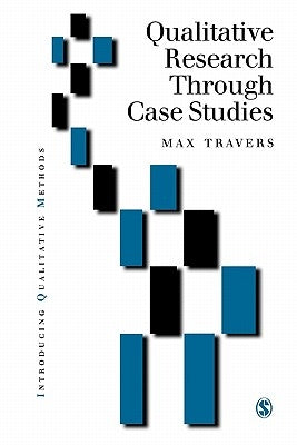 Qualitative Research Through Case Studies by Travers, Max