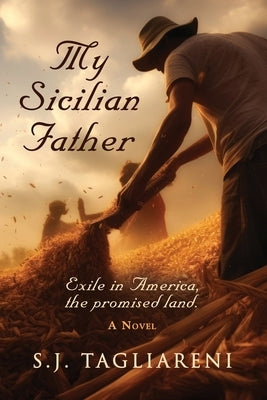 My Sicilian Father: Exile in America, the Promised Land by Tagliareni, S. J.