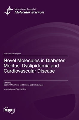 Novel Molecules in Diabetes Melitus, Dyslipidemia and Cardiovascular Disease by Vesa, Cosmin Mihai