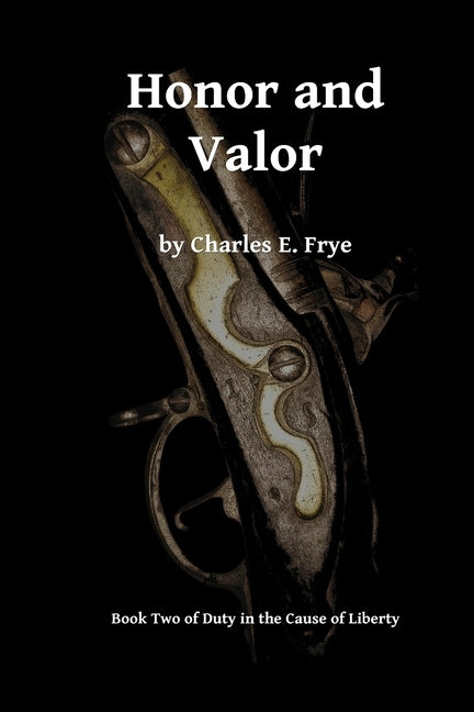 Honor and Valor by Frye, Charles E.