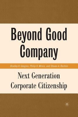 Beyond Good Company: Next Generation Corporate Citizenship by Googins, B.