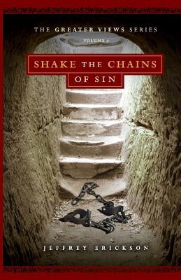Shake the Chains of Sin by Erickson, Jeffrey