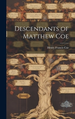 Descendants of Matthew Coe by Coe, Henry Francis