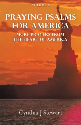 Praying Psalms for America: More Prayers from the Heart of America Volume 2 by Stewart, Cynthia J.