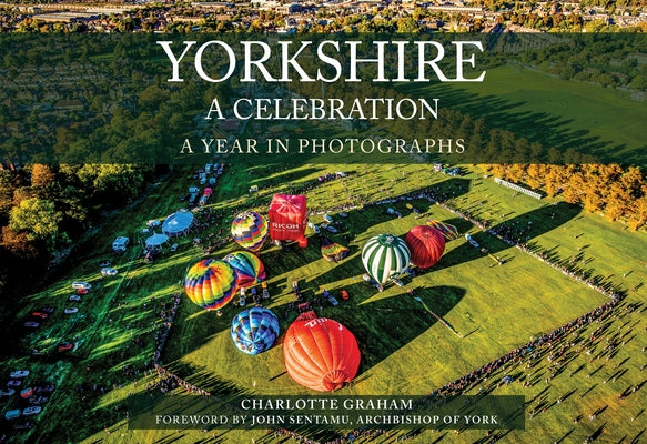 Yorkshire a Celebration: A Year in Photographs by Graham, Charlotte