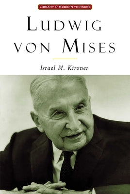 Ludwig Von Mises: The Man & His Economics by Kirzner, Israel