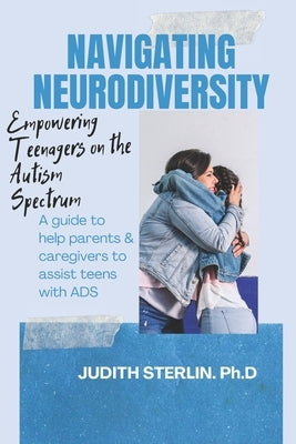 Navigating Neurodiversity: Empowering Teenagers on the Autism Spectrum by Sterlin, Judith