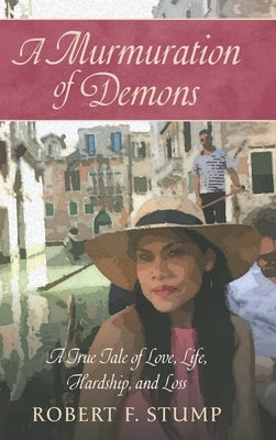A Murmuration of Demons: A True Tale of Love, Life, Hardship, and Loss by Stump, Robert F.