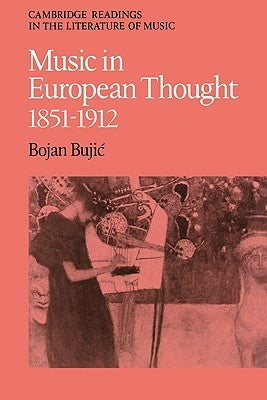 Music in European Thought 1851 1912 by Bujic, Bojan