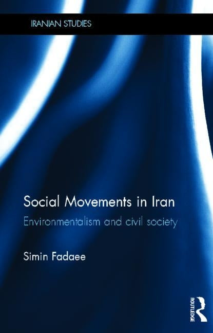 Social Movements in Iran: Environmentalism and Civil Society by Fadaee, Simin