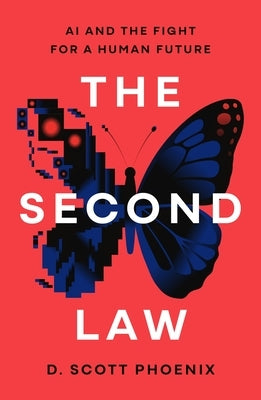The Second Law: AI and the Fight for a Human Future by Phoenix, D. Scott