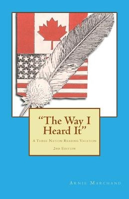 "The Way I Heard It": A Three Nation Reading Vacation by Marchand, Arnie