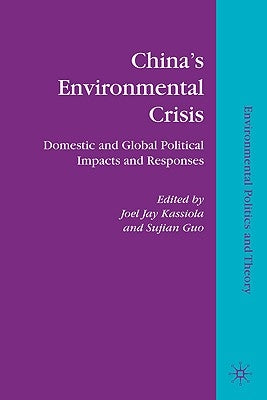 China's Environmental Crisis: Domestic and Global Political Impacts and Responses by Kassiola, J.