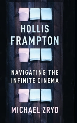 Hollis Frampton: Navigating the Infinite Cinema by Zryd, Michael