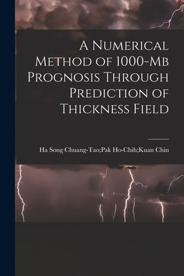 A Numerical Method of 1000-mb Prognosis Through Prediction of Thickness Field by Chin, Ho-Chih Kuan Chuang-Tao Pak