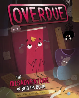 Overdue: The Misadventure of Bob the Book by Koster, Gloria