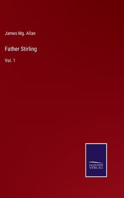 Father Stirling: Vol. 1 by Allan, James Mg