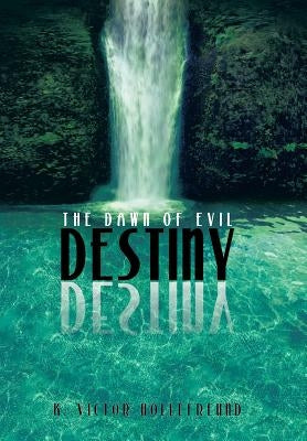 Destiny: The Dawn of Evil by Hollefreund, K. Victor