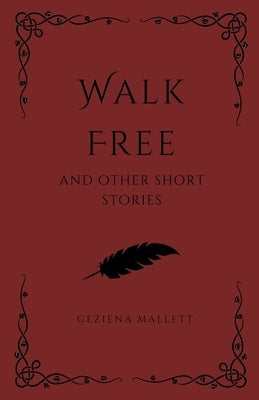 Walk Free and Other Short Stories by Mallett, Geziena