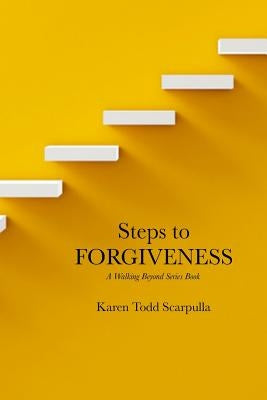 Steps to FORGIVENESS by Scarpulla, Karen Todd
