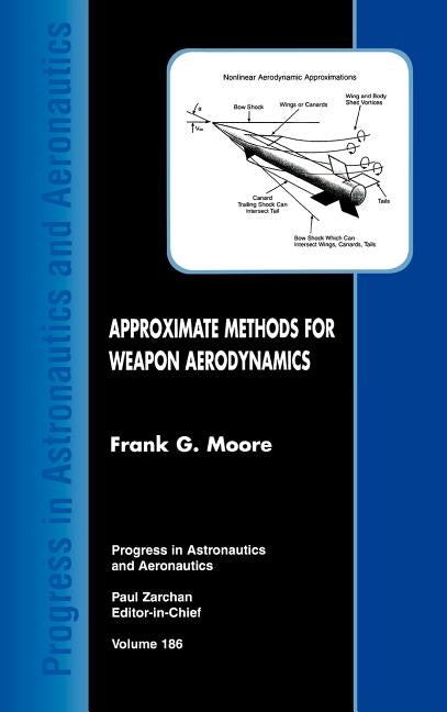Approximate Methods for Weapon Aerodynamics by Moore, Frank G.