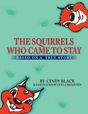 The Squirrels Who Came to Stay: Based on a True Story by Black, Cindy