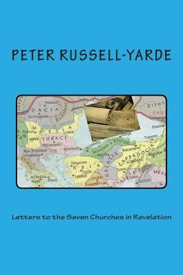 Letters to the Seven Churches in Revelation by Russell-Yarde, Peter