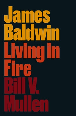 James Baldwin: Living in Fire by Mullen, Bill V.