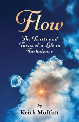 Flow: The Twists and Turns of a Life in Turbulence by Professor Henry Keith Moffatt