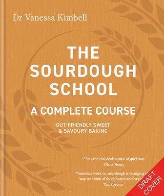 The Sourdough School: A Complete Course: Gut-Friendly Sweet and Savoury Baking by Kimbell, Vanessa