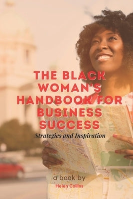 The Black Woman's Handbook for Business Success: Strategies and Inspiration by Collins, Helen