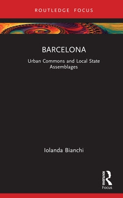 Barcelona: Urban Commons and Local State Assemblages by Bianchi, Iolanda